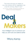 Image for Deal Makers : How intelligent use of contracts can help you sell more and deliver better
