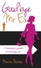 Image for Goodbye Mr. Ex: a woman&#39;s guide to moving on