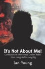 Image for It&#39;s not about me!: an autobiography : confessions of a recovered outlaw addict from living hell to living big