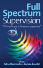 Image for Full Spectrum Supervision : &quot;Who you are, is how you supervise&quot;