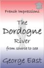 Image for French Impressions: The Dordogne River : From Source to Sea