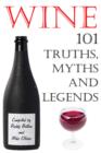 Image for Wine - 101 Truths, Myths and Legends