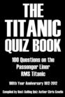 Image for The Titanic Quiz Book: 100 Questions on the Passenger Liner RMS Titanic