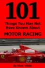 Image for 101 Things You May Not Have Known About Motor Racing