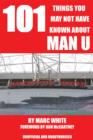 Image for 101 Things You May Not Have Known About Man U