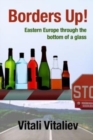 Image for Borders Up! : Eastern Europe through the bottom of a glass