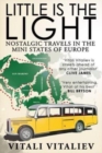 Image for Little is the Light : Nostalgic travels in the mini-states of Europe