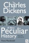 Image for Charles Dickens: a very peculiar history : with no added gruel