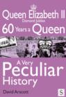 Image for Queen Elizabeth II diamond jubilee: 60 years a queen : a very peculiar history