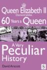 Image for Queen Elizabeth II diamond jubilee: 60 years a queen : a very peculiar history