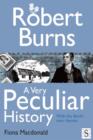 Image for Robert Burns: a very peculiar history : with the Bard&#39;s own rhymes