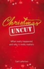 Image for Christmas Uncut : What Really Happened and Why It Really Matters...