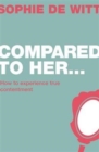 Image for Compared to her ..  : how to experience true contentment