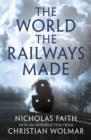 Image for The world the railways made