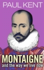 Image for Montaigne and the Way We Live Now