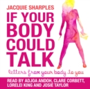 Image for If Your Body Could Talk: Letters from Your Body to You