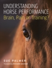 Image for Understanding Horse Performance: Brain, Pain or Training?