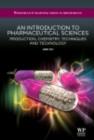 Image for An introduction to pharmaceutical sciences: production, chemistry, techniques and technology