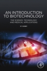 Image for An introduction to biotechnology: the science, technology and medical applications