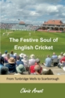 Image for The Festive Soul of English Cricket : from Tunbridge Wells to Scarborough