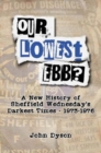 Image for Our Lowest Ebb? : A new history of Sheffield Wednesday&#39;s darkest times: 1973-1976