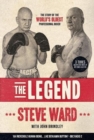Image for The Legend : The story of Steve Ward, the world&#39;s oldest professional boxer