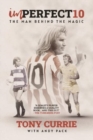 Image for Imperfect 10 : The Man Behind the Magic, by Tony Currie