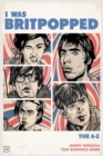 Image for I Was Britpopped
