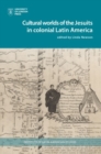 Image for Cultural Worlds of the Jesuits in Colonial Latin America