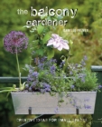 Image for The balcony gardener: creative ideas for small spaces