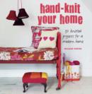 Image for Hand-knit your home  : 30 knitted projects for a modern home