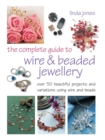 Image for The complete guide to wire &amp; beaded jewellery  : over 50 beautiful projects and variations using wire and beads
