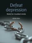 Image for Defeat depression: tips and techniques for healing a troubled mind