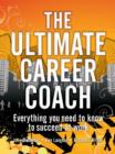 Image for The Ultimate Career Coach: Everything You Need to Know to Succeed at Work