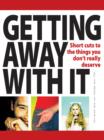 Image for Getting away with it: short cuts to the things you don&#39;t really deserve