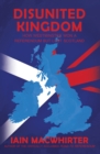 Image for Disunited kingdom  : how Westminster won a referendum but lost Scotland