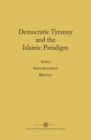 Image for Democratic Tyranny and the Islamic Paradigm