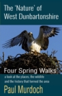 Image for The &#39;Nature&#39; of West Dunbartonshire : Four Spring Walks
