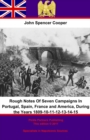 Image for Rough Notes Of Seven Campaigns In Portugal, Spain, France and America, During the Years 1809-10-11-12-13-14-15