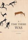 Image for A Time There Was - a story of rock art, bees and bushmen