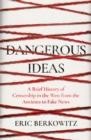 Image for Dangerous ideas  : a brief history of censorship in the West, from the ancients to fake news