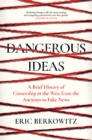 Image for Dangerous ideas: a brief history of censorship in the West, from the ancients to fake news