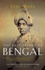 Image for The last prince of Bengal: a family&#39;s journey from an Indian Palace to the Australian outback