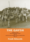 Image for The Gaysh: a history of the Aden Protectorate Levies 1927-61 and the Federal Regular Army of South Arabia 1961-67