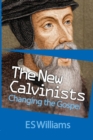 Image for The New Calvinists : Changing the Gospel