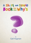 Image for A short and simple book for the why&#39;s