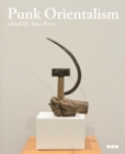 Image for Punk Orientalism : Central Asia&#39;s Contemporary Art Revolution