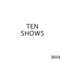 Image for Ten Shows