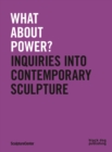 Image for What about power?  : inquiries into contemporary sculpture