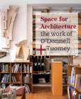 Image for Space for architecture  : the work of O&#39;Donnell+Tuomey